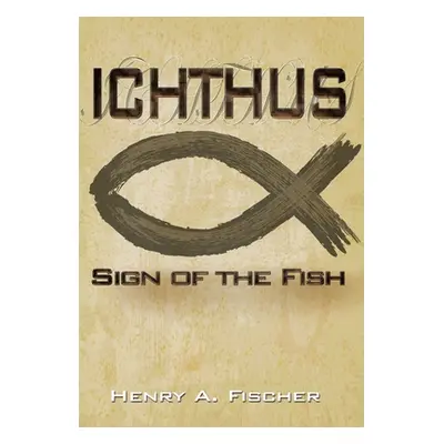 "Ichthus: Sign of the Fish" - "" ("Fischer Henry A.")