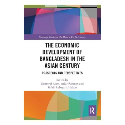 "The Economic Development of Bangladesh in the Asian Century: Prospects and Perspectives" - "" (