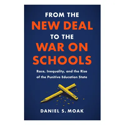 "From the New Deal to the War on Schools: Race, Inequality, and the Rise of the Punitive Educati