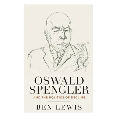 "Oswald Spengler and the Politics of Decline" - "" ("Lewis Ben")