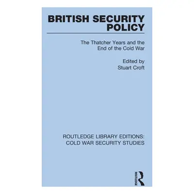 "British Security Policy: The Thatcher Years and the End of the Cold War" - "" ("Croft Stuart")