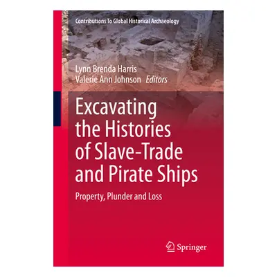 "Excavating the Histories of Slave-Trade and Pirate Ships: Property, Plunder and Loss" - "" ("Ha