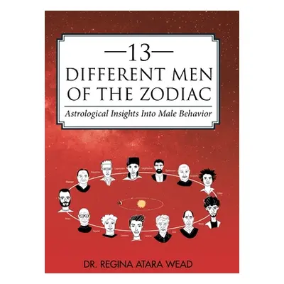 "13 Different Men of the Zodiac: Astrological Insights into Male Behavior" - "" ("Wead Regina At