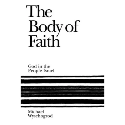 "The Body of Faith: God in the People Israel" - "" ("Wyschogrod Michael")