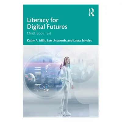 "Literacy for Digital Futures: Mind, Body, Text" - "" ("Unsworth Len")