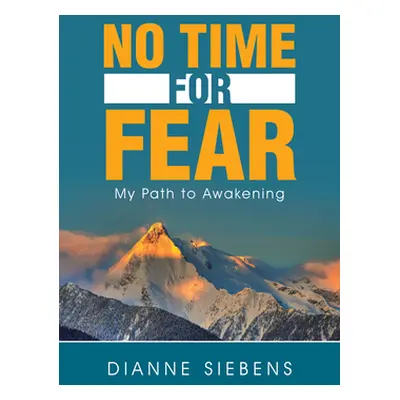 "No Time for Fear: My Path to Awakening" - "" ("Dianne Siebens")