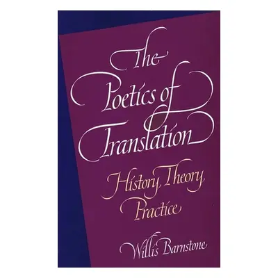 "The Poetics of Translation: History, Theory, Practice" - "" ("Barnstone Willis")