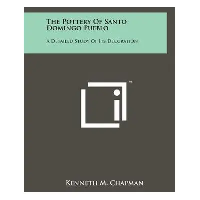 "The Pottery Of Santo Domingo Pueblo: A Detailed Study Of Its Decoration" - "" ("Chapman Kenneth