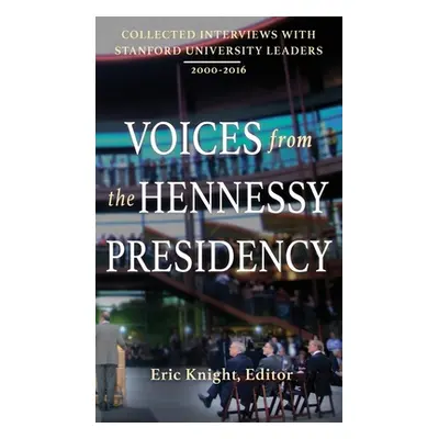 "Voices from the Hennessy Presidency: Collected Interviews with Stanford University Leaders, 200