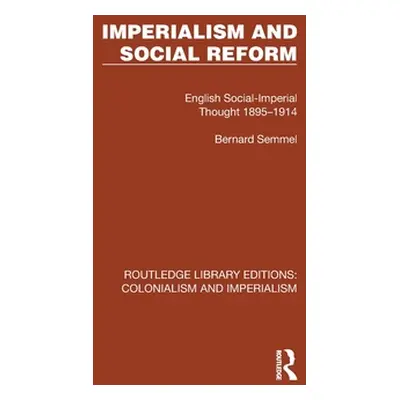 "Imperialism and Social Reform: English Social-Imperial Thought 1895-1914" - "" ("Semmel Bernard