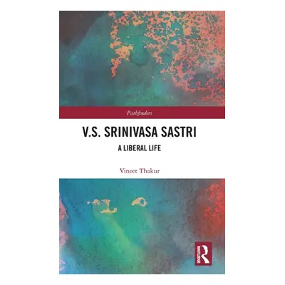 "V.S. Srinivasa Sastri: A Liberal Life" - "" ("Thakur Vineet")