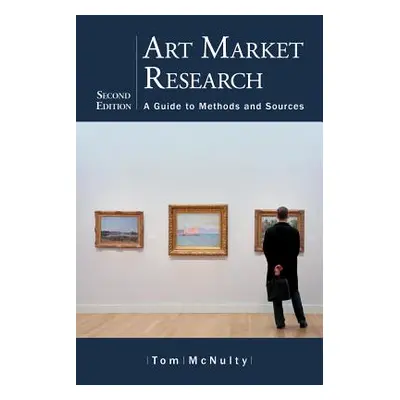 "Art Market Research: A Guide to Methods and Sources" - "" ("McNulty Tom")