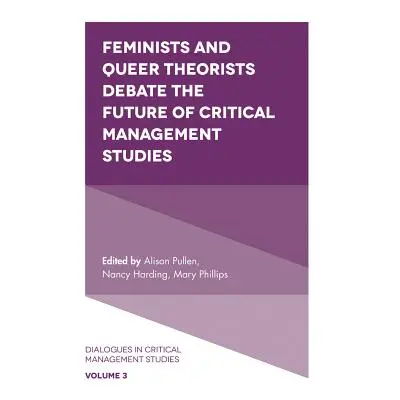 "Feminists and Queer Theorists Debate the Future of Critical Management Studies" - "" ("Gilmore 