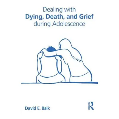 "Dealing with Dying, Death, and Grief During Adolescence" - "" ("Balk David E.")