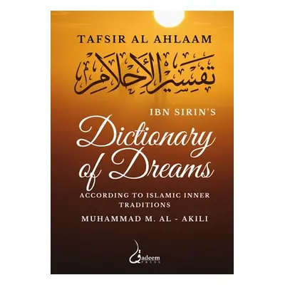 "Ibn Sirin's Dictionary of Dreams: According to Islamic Inner Traditions" - "" ("Sirin Ibn")