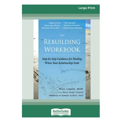 "The Rebuilding Workbook: Step-by-Step Guidance for Healing When Your Relationship Ends [16pt La