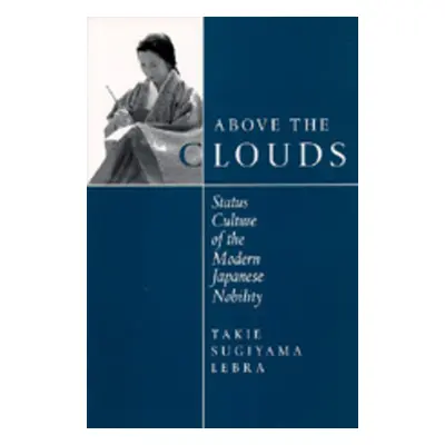 "Above the Clouds: Status Culture of the Modern Japanese Nobility" - "" ("Lebra Takie Sugiyama")