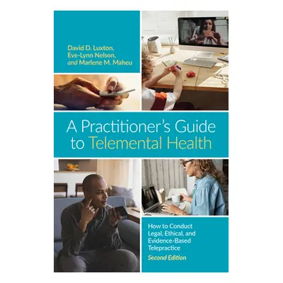 "A Practitioner's Guide to Telemental Health: How to Conduct Legal, Ethical, and Evidence-Based 