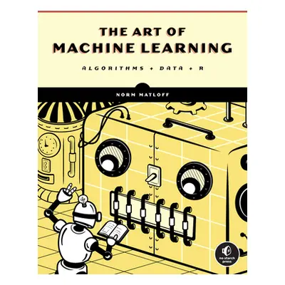 "The Art of Machine Learning: A Hands-On Guide to Machine Learning with R" - "" ("Matloff Norman