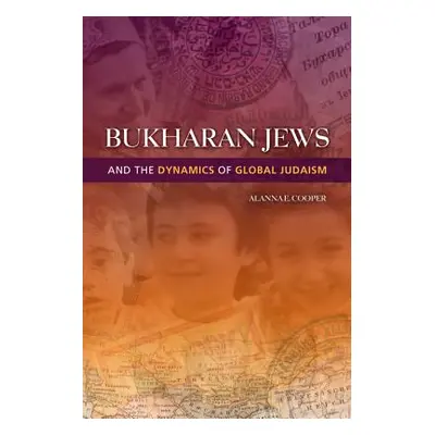 "Bukharan Jews and the Dynamics of Global Judaism" - "" ("Cooper Alanna E.")