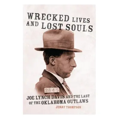 "Wrecked Lives and Lost Souls: Joe Lynch Davis and the Last of the Oklahoma Outlaws" - "" ("Thom