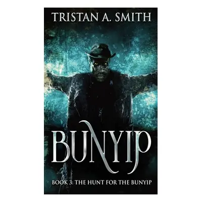 "The Hunt For The Bunyip" - "" ("Smith Tristan A.")