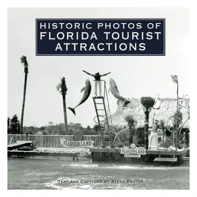 "Historic Photos of Florida Tourist Attractions" - "" ("Rajtar Steve")