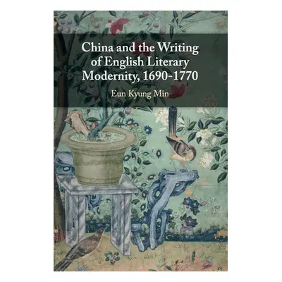 "China and the Writing of English Literary Modernity, 1690-1770" - "" ("Min Eun Kyung")