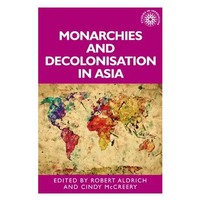 "Monarchies and Decolonisation in Asia" - "" ("Aldrich Robert")