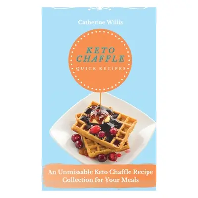 "Keto chaffle Quick Recipes: An Unmissable Keto Chaffle Recipe Collection for Your Meals" - "" (