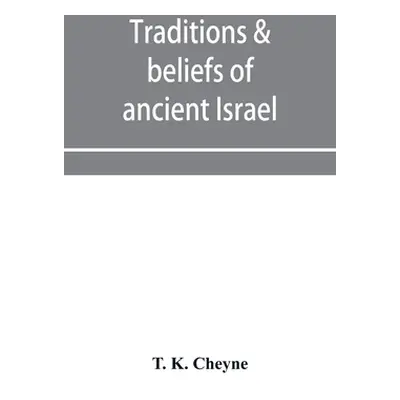 "Traditions & beliefs of ancient Israel" - "" ("K. Cheyne T.")