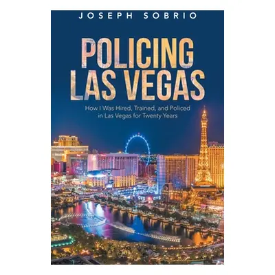 "Policing Las Vegas: How I Was Hired, Trained, and Policed in Las Vegas for Twenty Years" - "" (