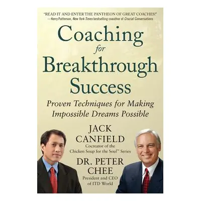 "Coaching for Breakthrough Success: Proven Techniques for Making Impossible Dreams Possible" - "