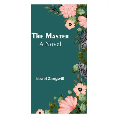 "The Master; A Novel" - "" ("Zangwill Israel")