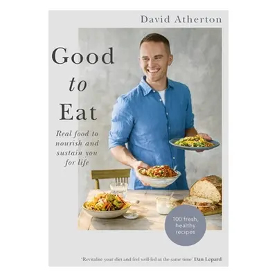 "Good to Eat: Feel Good Food to Energize You for Life" - "" ("Atherton David")