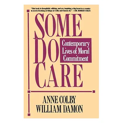 "Some Do Care: Contemporary Lives of Moral Commitment" - "" ("Colby Anne")