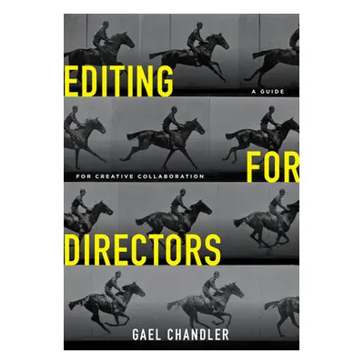 "Editing for Directors: A Guide for Creative Collaboration" - "" ("Chandler Gael")