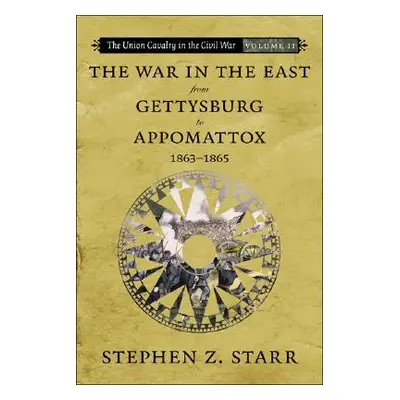 "The War in the East from Gettysburg to Appomattox, 1863-1865" - "" ("Starr Stephen Z.")