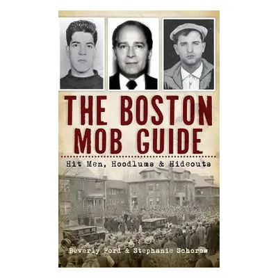 "The Boston Mob Guide: Hit Men, Hoodlums & Hideouts" - "" ("Ford Beverly")