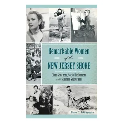 "Remarkable Women of the New Jersey Shore: Clam Shuckers, Social Reformers and Summer Sojourners