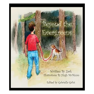 "Beyond the Evergreens: A Story of A Boy, His Dog, and Their Final Adventure" - "" ("Zark")