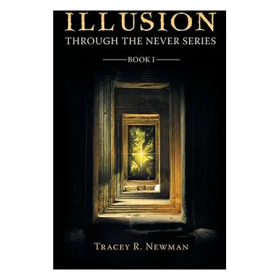 "Illusion: Through the Never Series Book I" - "" ("Newman Tracey R.")