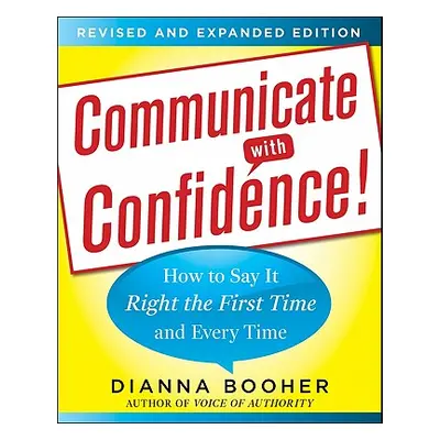 "Communicate with Confidence!: How to Say It Right the First Time and Every Time" - "" ("Booher 