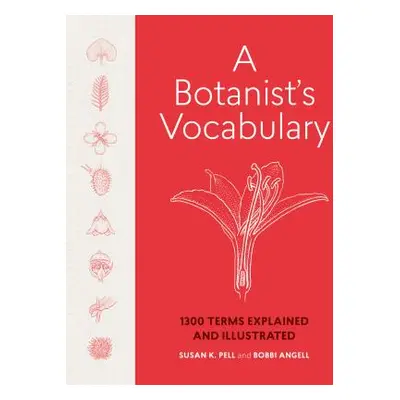 "A Botanist's Vocabulary: 1300 Terms Explained and Illustrated" - "" ("Pell Susan K.")