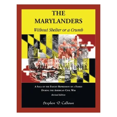 "The Marylanders: Without Shelter or a Crumb, Revised Edition" - "" ("Calhoun Stephen D.")