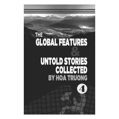 "The Global Features & Untold Stories Collected" - "" ("Truong Hoa")