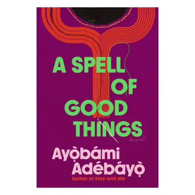 "A Spell of Good Things" - "" ("Adebayo Ayobami")