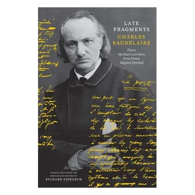 "Late Fragments: Flares, My Heart Laid Bare, Prose Poems, Belgium Disrobed" - "" ("Baudelaire Ch