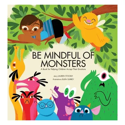 "Be Mindful of Monsters: A Book for Helping Children Accept Their Emotions" - "" ("Stockly Laure