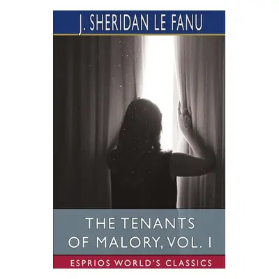 "The Tenants of Malory, Vol. I (Esprios Classics)" - "" ("Fanu J. Sheridan Le")